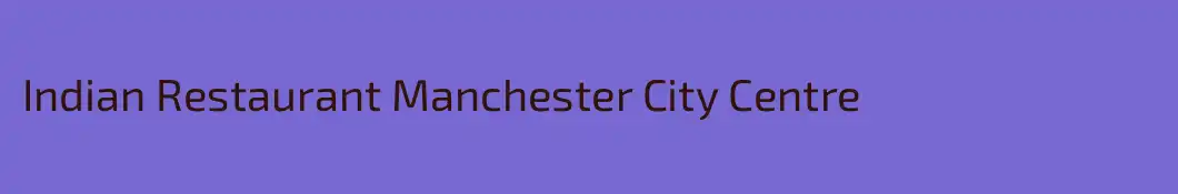 Indian Restaurant Manchester City Centre